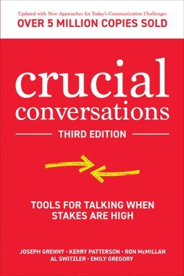 Joseph Grenny, Kerry Patterson, Ron McMillan, Al Switzler, Emily Gregory - Crucial Conversations: Tools for Talking When Stakes are High, Third Edition, Häftad