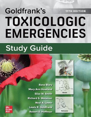 Rana Biary, Mary Howland, Silas W. Smith, Richard Weisman, Neal Lewin, Lewis Goldfrank, Robert Hoffman, Mary Ann Howland, Silas W Smith, Richard S Weisman, Neal A Lewin, Lewis R Goldfrank, Robert S Hoffman - Study Guide for Goldfrank's Toxicologic Emergencies, Häftad