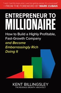 bokomslag Entrepreneur to Millionaire: How to Build a Highly Profitable, Fast-Growth Company and Become Embarrassingly Rich Doing It