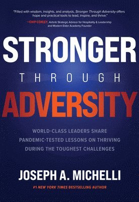 Stronger Through Adversity: World-Class Leaders Share Pandemic-Tested Lessons on Thriving During the Toughest Challenges 1
