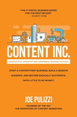 bokomslag Content Inc., Second Edition: Start a Content-First Business, Build a Massive Audience and Become Radically Successful (With Little to No Money)