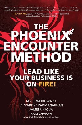 Ian Woodward, V. "Paddy" Padmanabhan, Sameer Hasija, Ram Charan, Ian C. Woodward, V. Paddy Padmanabhan - Phoenix Encounter Method: Lead Like Your Business Is on Fire!, Inbunden