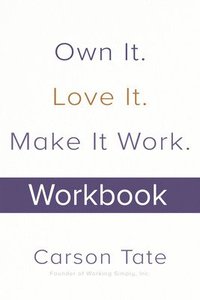 bokomslag Own It. Love It. Make It Work.: How to Make Any Job Your Dream Job. Workbook