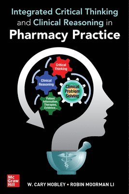 W. Cary Mobley, W Cary Mobley - Integrated Critical Thinking and Clinical Reasoning in Pharmacy Practice, Häftad
