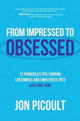 bokomslag From Impressed to Obsessed: 12 Principles for Turning Customers and Employees into Lifelong Fans