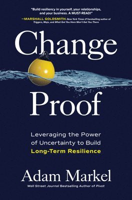 bokomslag Change Proof: Leveraging the Power of Uncertainty to Build Long-term Resilience