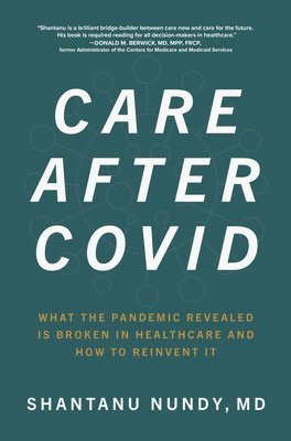 bokomslag Care After Covid: What the Pandemic Revealed Is Broken in Healthcare and How to Reinvent It
