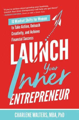 bokomslag Launch Your Inner Entrepreneur: 10 Mindset Shifts for Women to Take Action, Unleash Creativity, and Achieve Financial Success