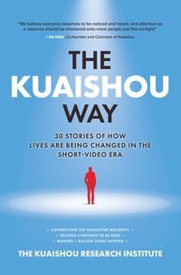 bokomslag The Kuaishou Way: Thirty Stories of How Lives Are Being Changed in the Short-Video Era