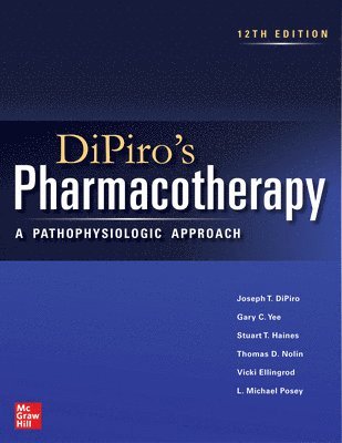 DiPiro's Pharmacotherapy: A Pathophysiologic Approach, Twelfth Edition