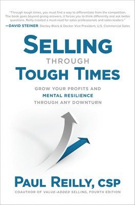 Paul Reilly - Selling Through Tough Times: Grow Your Profits and Mental Resilience Through any Downturn, Inbunden