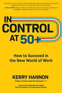 bokomslag In Control at 50+: How to Succeed in the New World of Work