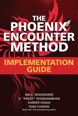 Ian Woodward, V. "Paddy" Padmanabhan, Sameer Hasija, Ram Charan - Phoenix Encounter Method: Implementation Guide, Häftad