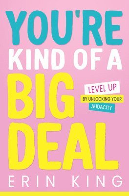 You're Kind of a Big Deal: Level Up by Unlocking Your Audacity 1