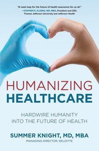 bokomslag Humanizing Healthcare: Hardwire Humanity into the Future of Health