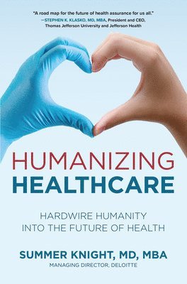 Humanizing Healthcare: Hardwire Humanity into the Future of Health 1