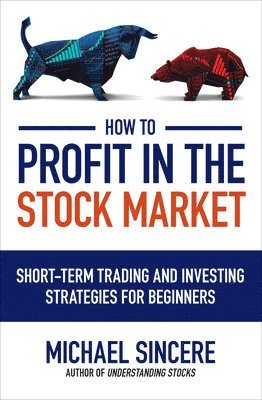 How to Profit in the Stock Market: Short-Term Trading and Investing Strategies for Beginners 1