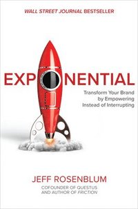 bokomslag Exponential: Transform Your Brand by Empowering Instead of Interrupting