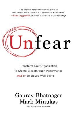 Gaurav Bhatnagar, Mark Minukas - Unfear: Transform Your Organization to Create Breakthrough Performance and Employee Well-Being, Inbunden