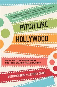 bokomslag Pitch Like Hollywood: What You Can Learn from the High-Stakes Film Industry