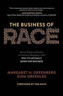 Margaret Greenberg, Gina Greenlee, Tom Rath, Margaret H. Greenberg, Margaret H Greenberg - Business of Race: How to Create and Sustain an Antiracist Workplace—And Why it’s Actually Good for Business, Inbunden