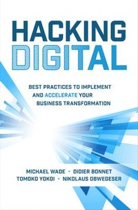 bokomslag Hacking Digital: Best Practices to Implement and Accelerate Your Business Transformation