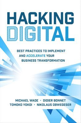 bokomslag Hacking Digital: Best Practices to Implement and Accelerate Your Business Transformation