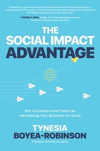 bokomslag The Social Impact Advantage: Win Customers and Talent By Harnessing Your Business For Good