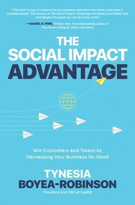 bokomslag The Social Impact Advantage: Win Customers and Talent By Harnessing Your Business For Good