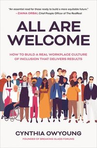bokomslag All Are Welcome: How to Build a Real Workplace Culture of Inclusion that Delivers Results