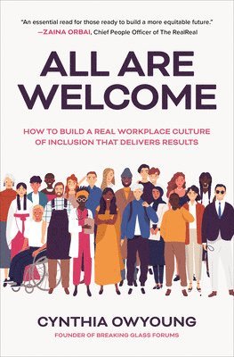 bokomslag All Are Welcome: How to Build a Real Workplace Culture of Inclusion that Delivers Results