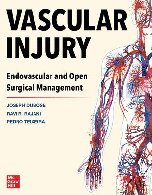 Joe DuBose, Pedro G. Teixeira, Ravi R. Rajani, Joe Dubose, Pedro G Teixeira, Ravi R Rajani - Vascular Injury: Endovascular and Open Surgical Management, Inbunden