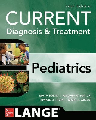 Maya Bunik, William Hay, Myron Levin, Mark Abzug - CURRENT Diagnosis & Treatment Pediatrics, Twenty-Sixth Edition, Häftad