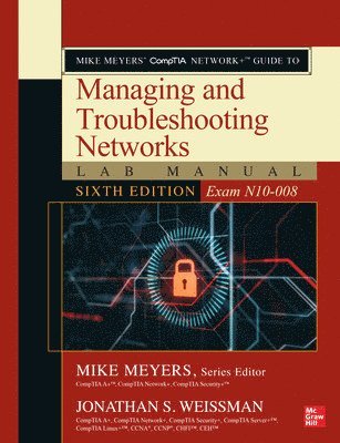 Mike Meyers' CompTIA Network+ Guide to Managing and Troubleshooting Networks Lab Manual, Sixth Edition (Exam N10-008) 1