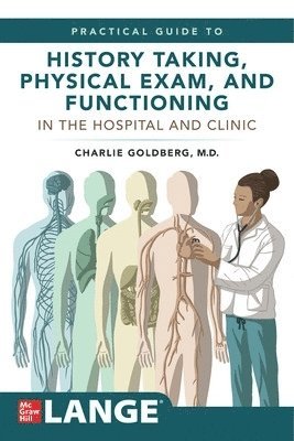 Charles Goldberg - Lange's Practical Guide to History Taking, Physical Exam, and Functioning in the Hospital and Clinic, Häftad