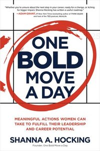 bokomslag One Bold Move a Day: Meaningful Actions Women Can Take to Fulfill Their Leadership and Career Potential