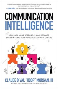 bokomslag Communication Intelligence: Leverage Your Strengths and Optimize Every Interaction to Work Best with Others