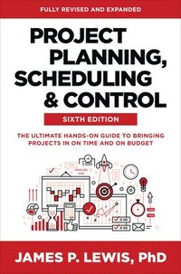 bokomslag Project Planning, Scheduling, and Control, Sixth Edition: The Ultimate Hands-On Guide to Bringing Projects in On Time and On Budget