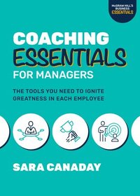 bokomslag Coaching Essentials for Managers: The Tools You Need to Ignite Greatness in Each Employee