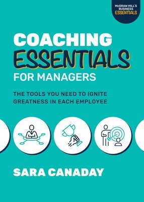 Coaching Essentials for Managers: The Tools You Need to Ignite Greatness in Each Employee 1