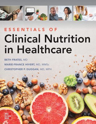 Ellizabeth Frates, Marie-France Hivert, Christopher Duggan - Essentials of Clinical Nutrition in Healthcare, Häftad