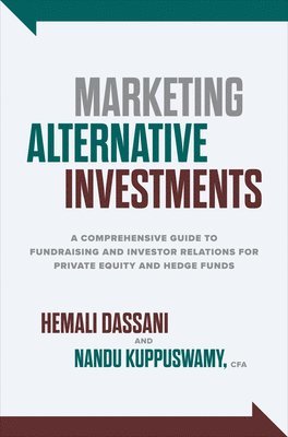 bokomslag Marketing Alternative Investments: A Comprehensive Guide to Fundraising and Investor Relations for Private Equity and Hedge Funds