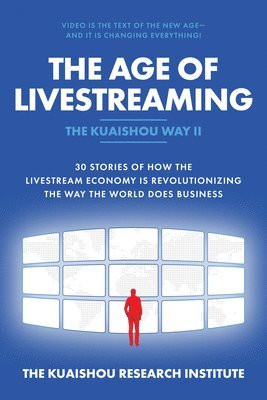 bokomslag Age of Livestreaming: 30 Stories of How the Livestream Economy Is Revolutionizing the Way the World Does Business