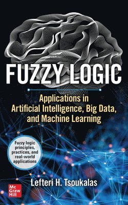 Fuzzy Logic: Applications in Artificial Intelligence, Big Data, and Machine Learning 1