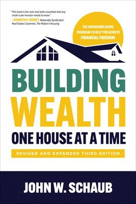 John Schaub - Building Wealth One House at a Time, Revised and Expanded Third Edition, Inbunden