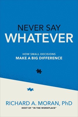 bokomslag Never Say Whatever: How Small Decisions Make a Big Difference