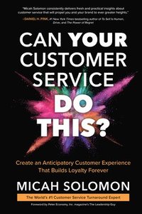 bokomslag Can Your Customer Service Do This?: Create an Anticipatory Customer Experience that Builds Loyalty Forever