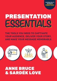 bokomslag Presentation Essentials: The Tools You Need to Captivate Your Audience, Deliver Your Story, and Make Your Message Memorable