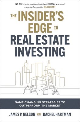The Insider's Edge to Real Estate Investing: Game-Changing Strategies to Outperform the Market 1