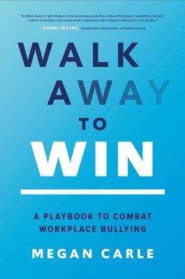 bokomslag Walk Away to Win: A Playbook to Combat Workplace Bullying